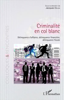 Criminalité en col blanc - délinquances d'affaires, délinquance financière, délinquance fiscale