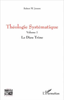 Théologie systématique Tome 1 - le dieu trine