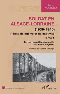 Soldat en Alsace-Lorraine (1939-1940) récits de guerre et de captivite Tome 1 - textes recueillis et annoés par Henri Noguéro