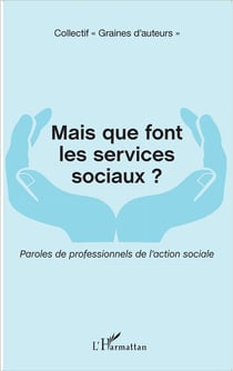 Mais que font les services sociaux - paroles de professionnels de l'action sociale