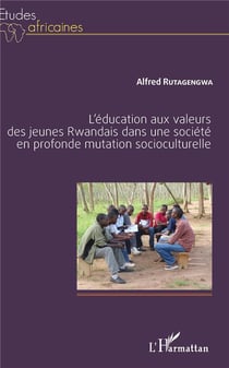 L'éducation aux valeurs des jeunes rwandais dans une société en profonde mutation socioculturelle