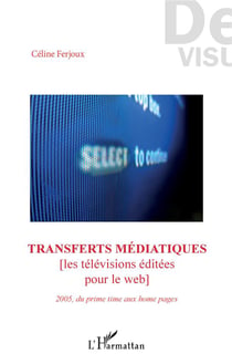 Transferts médiatiques (les televisions editées pour le web) 2005 du prime time aux home pages