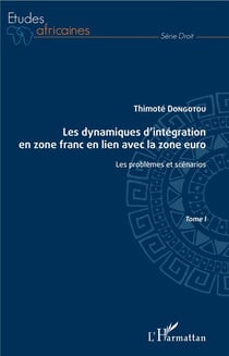 Les dynamiques d'intégration en zone franc en lien avec la zone euro Tome 1 - les problèmes et scénarios