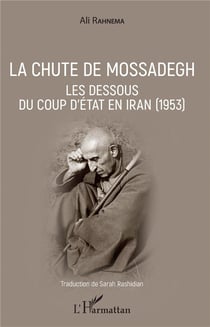 La chute de Mossadeghi - les dessous du coup d'Etat en Iran (1953)