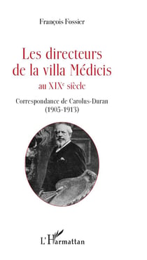 Les directeurs de la villa Médicis au XIXe siècle - correspondance de Carolus-Duran (1905-1913)