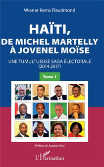 Haïti, de Michel Martelly à Jovenel Moïse t.1 - une tumultueuse saga électorale (2014-2017)