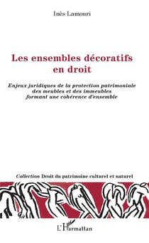 Les ensembles décoratifs en droit - enjeux juridiques de la protection patrimoniale des meubles et immeubles formant une cohérence d'ensemble