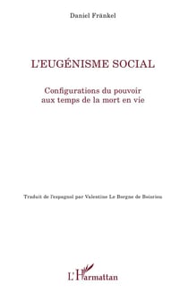 L'eugénisme social - configurations du pouvoir aux temps de la mort en vie