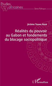 Realités du pouvoir au Gabon et fondements du blocage sociopolitique