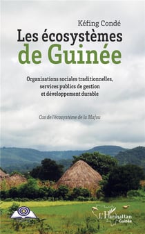 Les écosystèmes de Guinée - organisations sociales traditionnelles, services publics de gestion et développement durable - cas d'écosystème de la Mafou