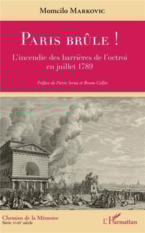 Paris brûle ! l'incendie des barrières de l'octroi en juillet 1789