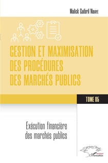 Gestion et maximisation des procédures des marchés publics Tome 5 : Exécution financière des marchés publics