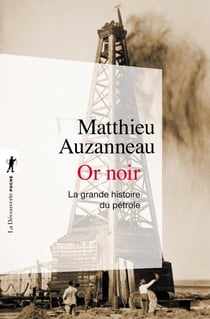 Or noir - la grande histoire du pétrole