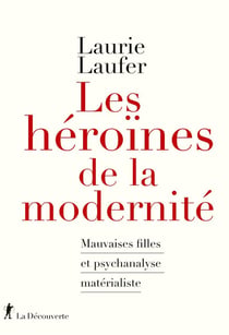 Les héroïnes de la modernité - Mauvaises filles et psychanalyse matérialiste