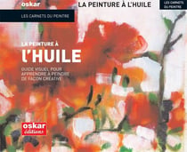 La peinture à l'huile - guide visuel pour apprendre à peindre de façon créative
