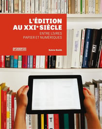 L'édition au XXIe siècle - entre livres papier et numériques