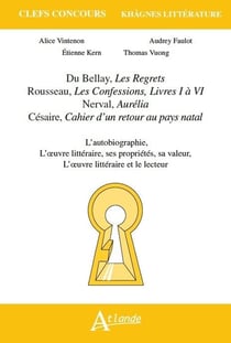 Khâgnes - du Bellay, les regrets - Rousseau, les confessions livres I à VI - Césaire, cahier d'un retour au pays natal (édition 2015)