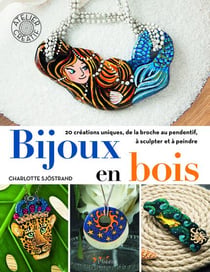 Bijoux en bois - 20 créations uniques, de la broche au pendentif, à sculpter et à peindre