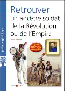 Retrouver un ancêtre soldat de la Révolution ou de l'Empire (2e édition)