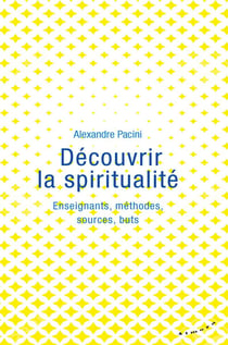 Découvrir la spiritualité - Enseignants, méthodes, sources, buts