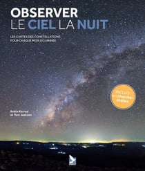 Observer le ciel la nuit : Les cartes des constellations pour chaque mois de l'année