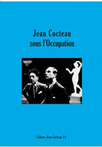 CAHIERS JEAN COCTEAU n.14 : Jean Cocteau sous l'Occupation