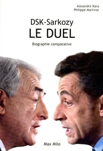 DSK -  Sarkozy, le duel : Biographie comparative