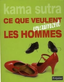 Kama sutra - ce que veulent vraiment les hommes
