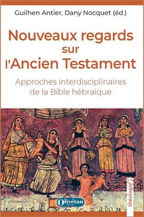 Nouveaux regards sur l'Ancien Testament : Approches interdisciplinaires de la Bible hébraïque