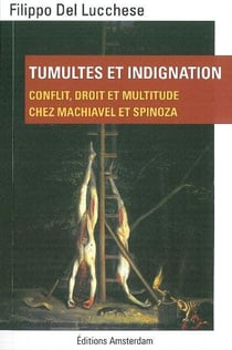 Tumultes et indignation - conflit, droit et multitude chez Machiavel et Spinoza