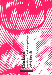 Godard, inventions d'un cinéma politique 1966-1973