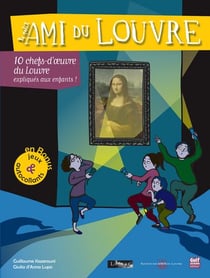 Le petit ami du Louvre - 100 chefs-d'oeuvre du Louvre expliqué aux enfants !