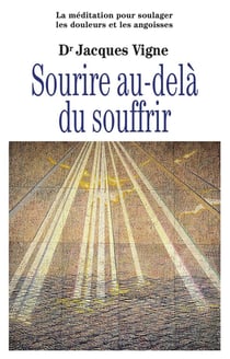 Sourire au-delà du souffrir : La méditation pour soulager douleurs, souffrance et angoisses