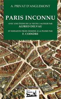 Paris inconnu - avec une étude de la vie de l'auteur par Alfred Delvau