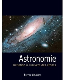 Astronomie - initiation à l'univers des étoiles