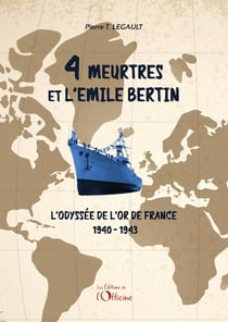 4 meurtres et l'Emile Bertin : l'odyssée de l'or de france - 1940-1943