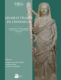 Les mille visages de l'honneur : actes des IIIe rencontres autour de la sculpture romaine