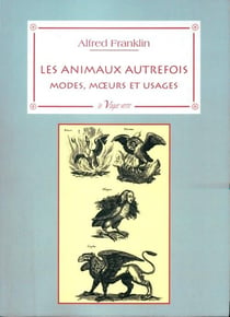 Les animaux autrefois : modes, moeurs et usages