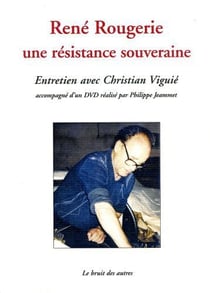 René rougerie - une résistance souveraine - entretien avec christian viguié