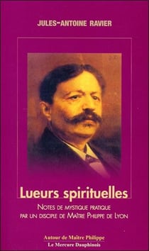 Lueurs spirituelles - pratique de l'enseignement du Christ par un disciple de maître Philippe de Lyon