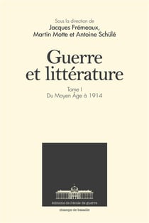 Guerre et littérature t.1 - du Moyen Age à nos jours