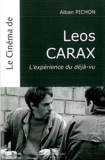 Le cinéma de Léos Carax - l'expérience du déjà-vu