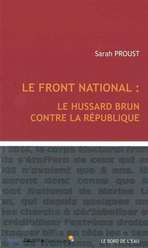 Le Front National : le hussard brun contre la République