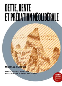 Dette, rente, et prédation néoliberale - une anthologie de l'oeuvre de Michael Hudson