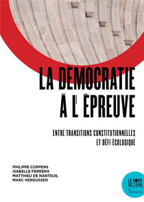 La démocratie à l'épreuve - enre transitions constitutionnelles et défis écologique