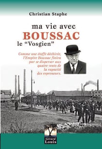 Ma vie avec boussac le ?vosgien? - comme une étoffe déchirée, l'empire boussac finira par se disperser aux quatre vents de la rapacité des repreneurs