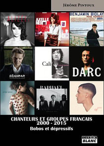 CHANTEURS ET GROUPES FRANCAIS 2000-2015 Bobos et dépressifs
