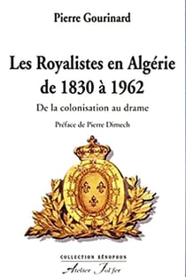 Les royalistes en Algérie de 1830 à 1962 : De la colonisation au drame