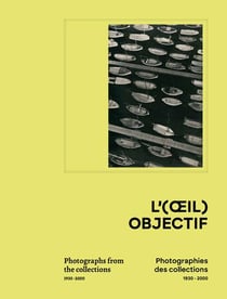L'(oeil) objectif : Photographies des collections, 1930-2000