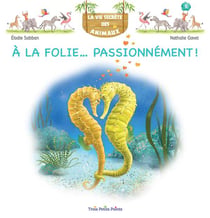 La vie secrète des animaux Tome 5 : à la folie... passionnément !